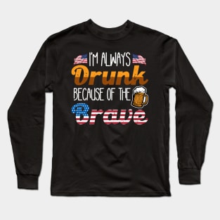 Always Drunk Because of the Brave 4th of July Long Sleeve T-Shirt